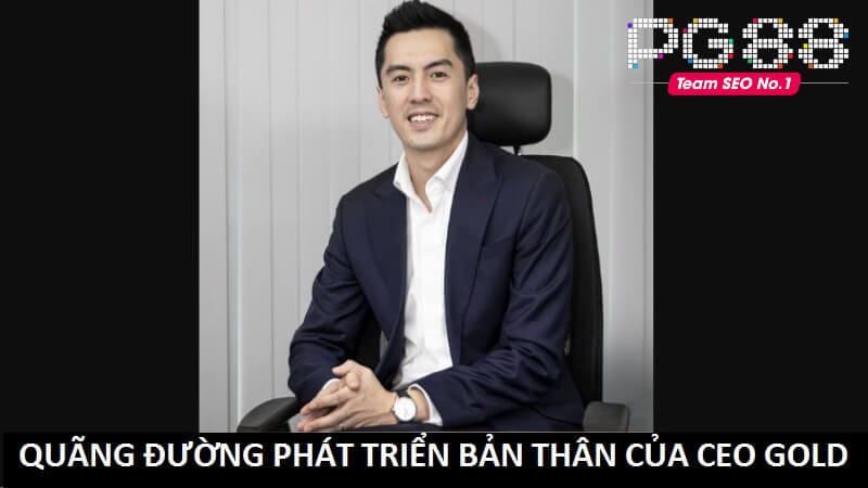 CEO Gold phát triển bản thân đều về mọi mặt