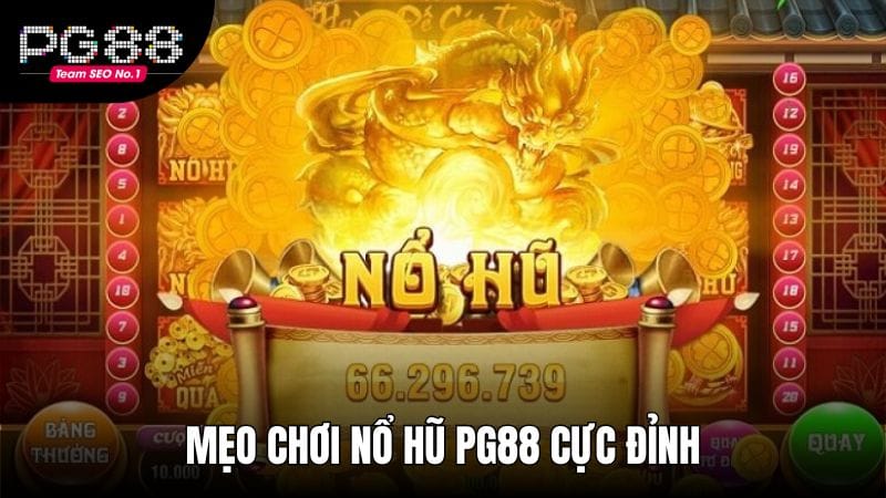 Kinh nghiệm quay hũ dễ nổ nhất từ chuyên gia